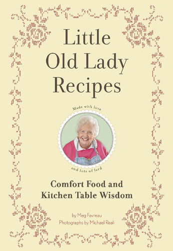 Little Old Lady Recipes: Comfort Food and Kitchen Table Wisdom