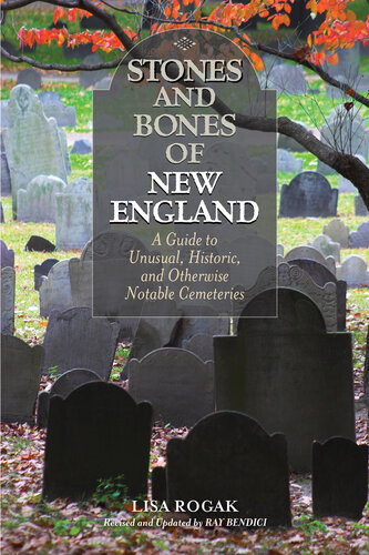 Stones and Bones of New England: A Guide to Unusual, Historic, and Otherwise Notable Cemeteries