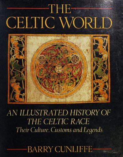 The Celtic World, An Illustrated History of the Celtic Race: Their Culture, Customs and Legends