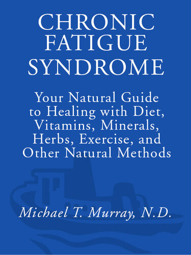 Chronic Fatigue Syndrome: Your Natural Guide to Healing with Diet, Vitamins, Minerals, Herbs, Exercise, and Other Natural Methods