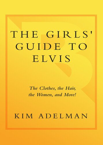 The Girls' Guide to Elvis: The Clothes, The Hair, The Women, and More!