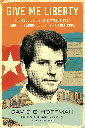 Give Me Liberty: The True Story of Oswaldo Payá and his Daring Quest for a Free Cuba