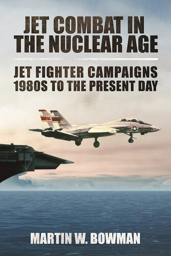 Jet Combat in the Nuclear Age: Jet Fighter Campaigns: 1980s to the Present Day