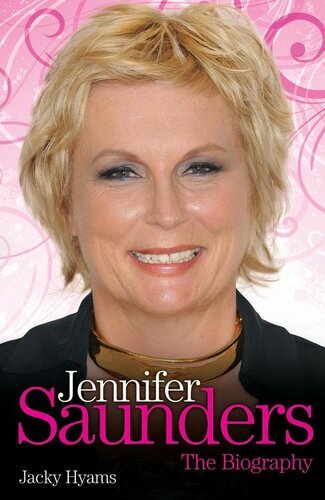 Jennifer Saunders--The Unauthorised Biography of the Absolutely Fabulous Star