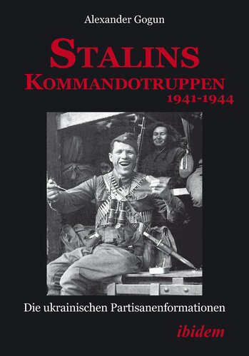 Stalins Kommandotruppen 1941-1944 [German-Language Edition]: Die Ukrainischen Partisanenformationen