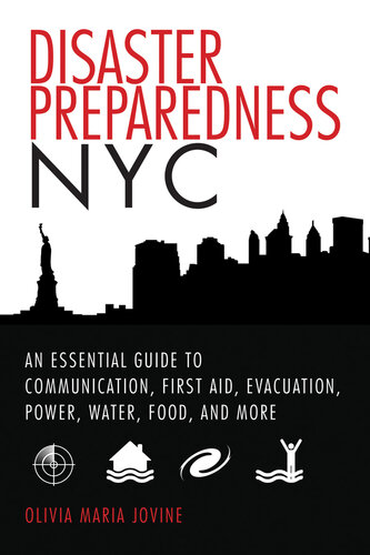 Disaster Preparedness NYC: An Essential Guide to Communication, First Aid, Evacuation, Power, Water, Food, and More before and after the Worst Happens