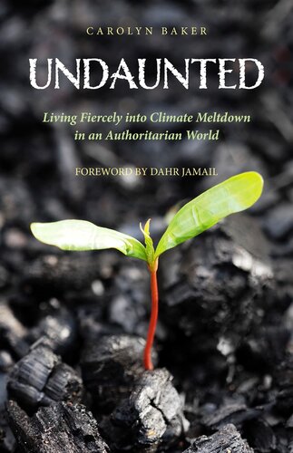 Undaunted: Living Fiercely into Climate Meltdown in an Authoritarian World