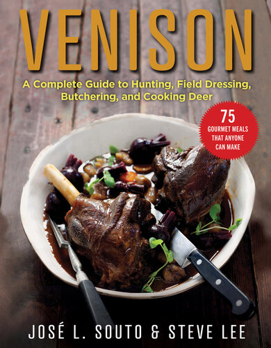 Venison: A Complete Guide to Hunting, Field Dressing and Butchering, and Cooking Deer