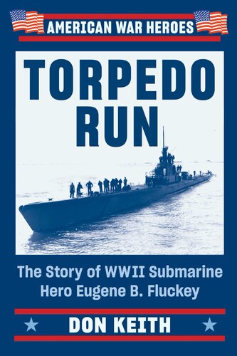 Torpedo Run: The Story of WWII Submarine Hero Eugene B. Fluckey