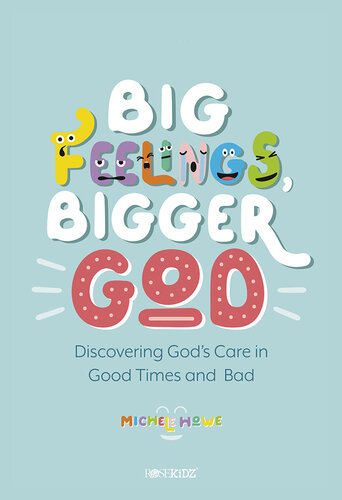 Big Feelings, Bigger God: Discovering God's Care in Good Times and Bad