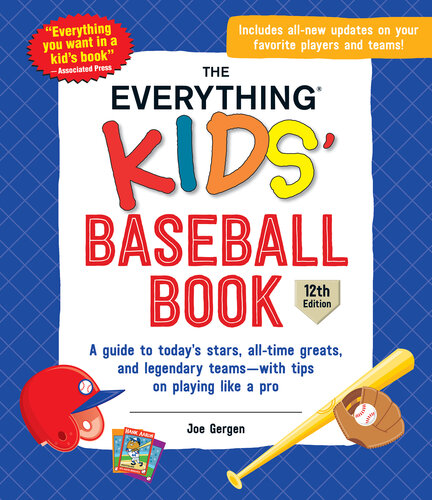 The Everything Kids' Baseball Book: A Guide to Today's Stars, All-Time Greats, and Legendary Teams—With Tips on Playing Like a Pro