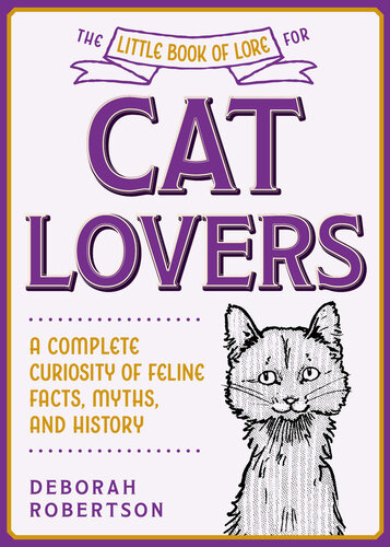 The Little Book of Lore for Cat Lovers: A Complete Curiosity of Feline Facts, Myths, and History