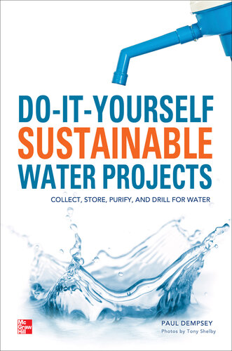 Do-It-Yourself Sustainable Water Projects: Collect, Store, Purify, and Drill for Water