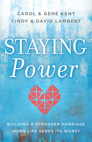 Staying Power: Building a Stronger Marriage When Life Sends Its Worst