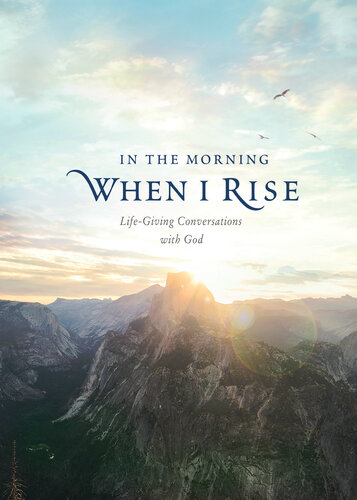 In the Morning When I Rise: Life-Giving Conversations with God