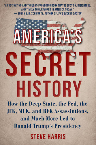 America's Secret History: How the Deep State, the Fed, the JFK, MLK, and RFK Assassinations, and Much More Led to Donald Trump's Presidency