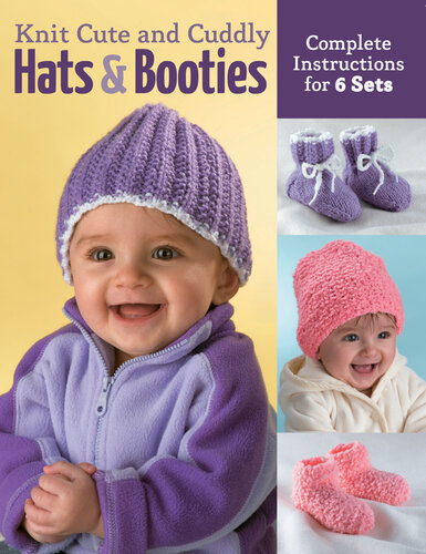 Knit Cute and Cuddly Hats and Booties: Complete Instructions for 6 Sets