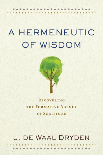 A Hermeneutic of Wisdom: Recovering the Formative Agency of Scripture