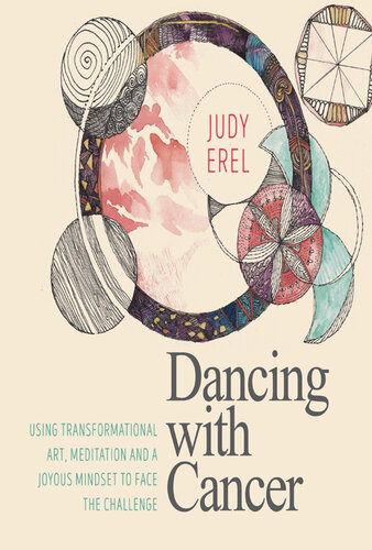 Dancing with Cancer: Using Transformational Art, Meditation and a Joyous Mindset to Face the Challenge