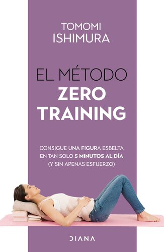 El método Zero Training (Edición mexicana): Consigue una figura esbelta en tan solo 5 minutos al día (y sin apenas esfuerzo)