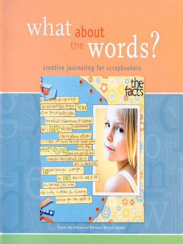 What about the Words?: Creative Journaling for Scrapbookers