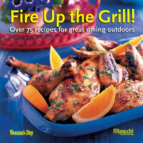 Fire Up the Grill: Over 75 Recipes for Great Dining Outdoors