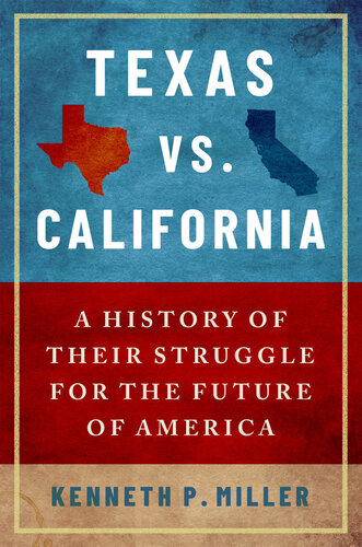 Texas vs. California: A History of Their Struggle for the Future of America