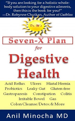 Dr. M's Seven-X Plan for Digestive Health: Acid Reflux, Ulcers, Hiatal Hernia, Probiotics, Leaky Gut, Gluten-free, Gastroparesis, Constipation, Colitis, Irritable Bowel, Gas, Colon Cleanse/Detox & More