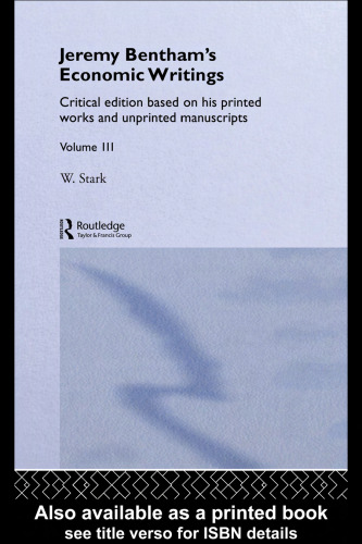 Jeremy Bentham's Economic Writings: Critical Edition Based on His Printed Works and Unprinted Manuscripts