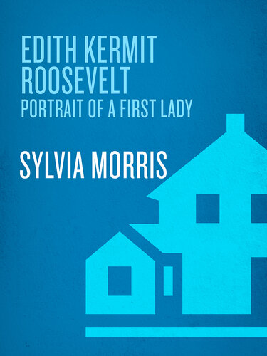 Edith Kermit Roosevelt: Portrait of a First Lady