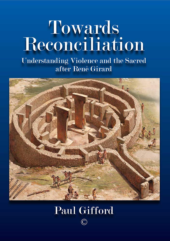 Towards Reconciliation: Understanding Violence and the Sacred after Rene Girard