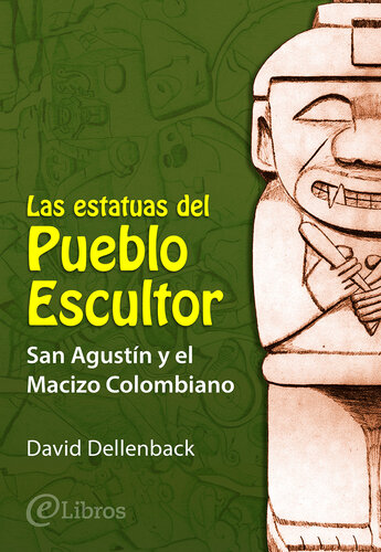 Las estatuas del Pueblo Escultor: San Agustín y el Macizo Colombiano