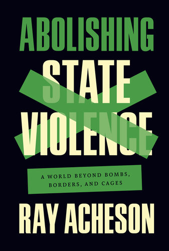 Abolishing State Violence: A World Beyond Bombs, Borders, and Cages