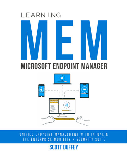 Learning Microsoft Endpoint Manager: Unified Endpoint Management with Intune and the Enterprise Mobility + Security Suite