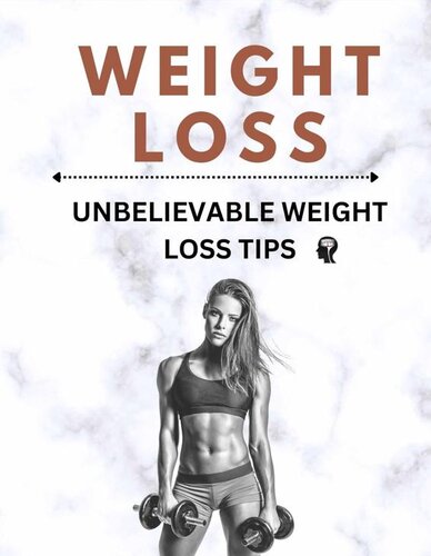 WEIGHT LOSS: UNBELIEVABLE WEIGHT LOSS TIPS