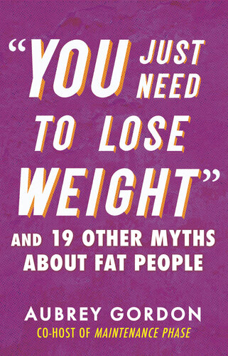 You Just Need to Lose Weight: And 19 Other Myths about Fat People