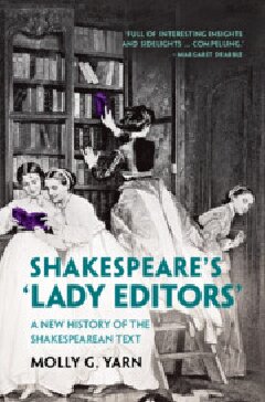 Shakespeare's ‘Lady Editors': A New History of the Shakespearean Text