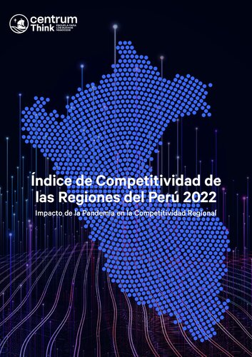 Índice de Competitividad de las Regiones del Perú 2022: Impacto de la Pandemia en la Competitividad Regional