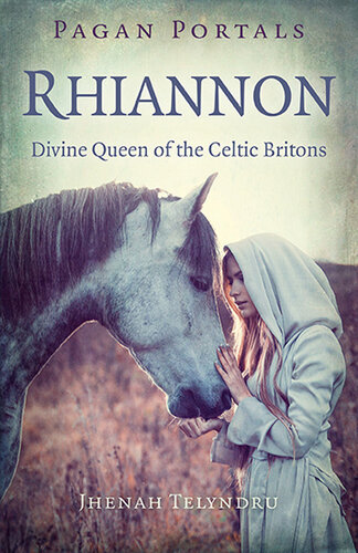 Pagan Portals--Rhiannon: Divine Queen of the Celtic Britons