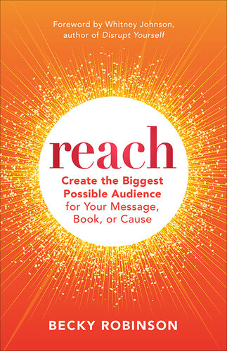 Reach: Create the Biggest Possible Audience for Your Message, Book, or Cause