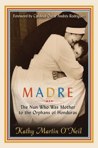 Madre: The Nun Who Was Mother to the Orphans of Honduras