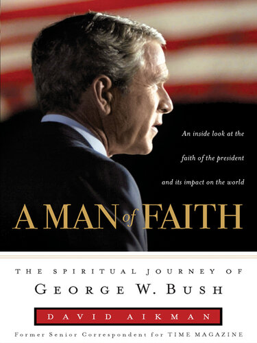 A Man of Faith: The Spiritual Journey of George W. Bush