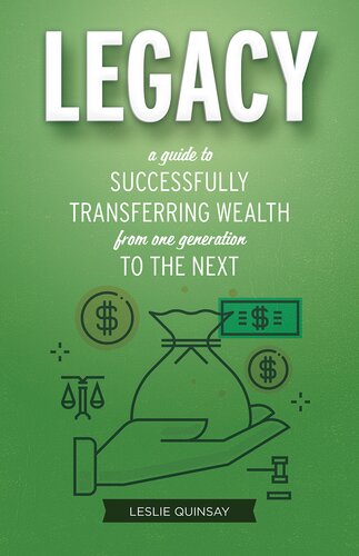 Legacy: A Guide to Successfully Transferring Wealth from One Generation to the Next