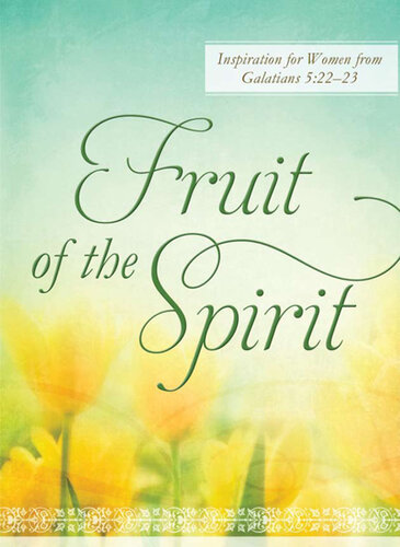 Fruit of the Spirit: Inspiration for Women from Galatians 5:22-23