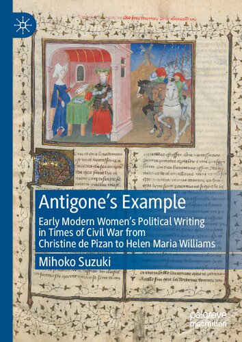 Antigone's Example: Early Modern Women's Political Writing in Times of Civil War from Christine de Pizan to Helen Maria Williams