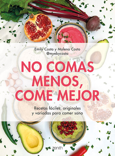 No comas menos, come mejor: Recetas fáciles, originales y variadas para comer sano