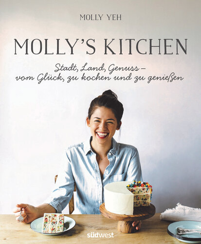 Molly's Kitchen --Stadt, Land, Genuss – vom Glück, zu kochen und zu genießen