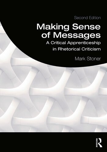 Making Sense of Messages; A Critical Apprenticeship in Rhetorical Criticism; Second Edition