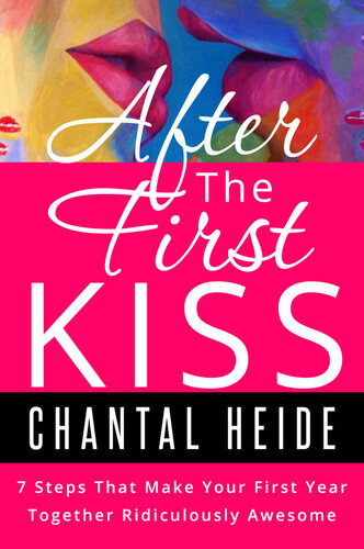 After the First Kiss: 7 Steps That Make Your First Year Together Ridiculously Awesome