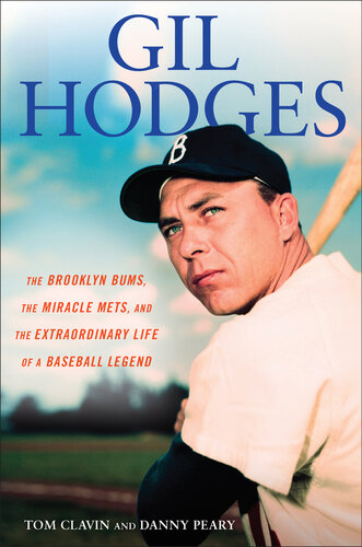 Gil Hodges: The Brooklyn Bums, the Miracle Mets, and the Extraordinary Life of a Baseball Legend